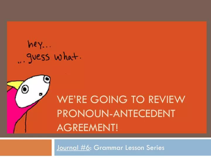 we re going to review pronoun antecedent agreement