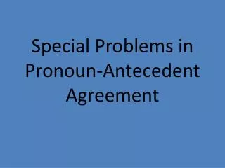 Special Problems in Pronoun-Antecedent Agreement