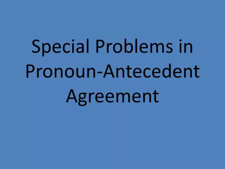 special problems in pronoun antecedent agreement