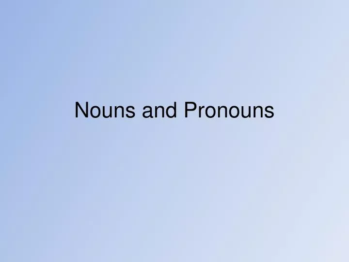 nouns and pronouns