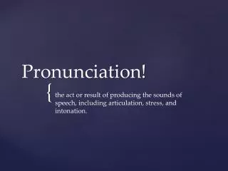 Pronunciation!