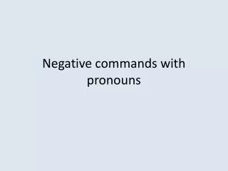 Negative commands with pronouns