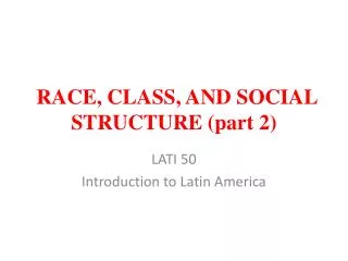 RACE, CLASS, AND SOCIAL STRUCTURE (part 2)