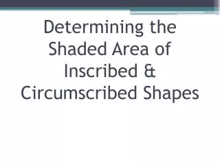 Determining the Shaded Area of Inscribed &amp; Circumscribed Shapes