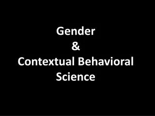 Gender &amp; Contextual Behavioral Science