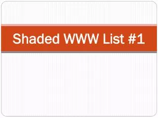 Shaded WWW List #1