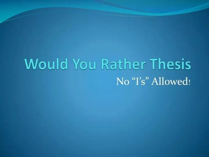 would you rather thesis