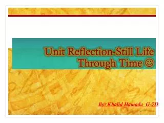 Unit Reflection-Still Life Through Time ?