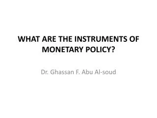 WHAT ARE THE INSTRUMENTS OF MONETARY POLICY?