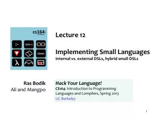 Lecture 12 Implementing Small Languages internal vs. external DSLs, hybrid small DSLs