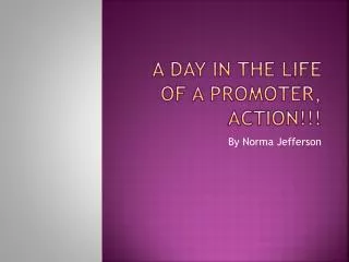 A day in the life of a promoter, Action!!!