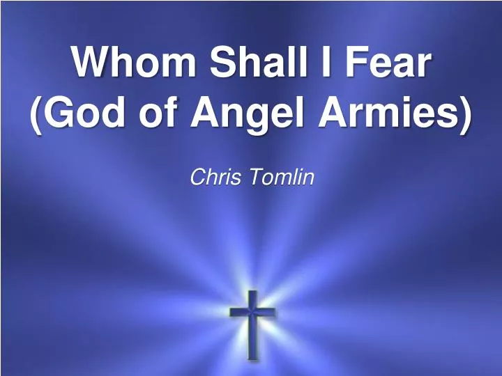 whom shall i fear god of angel armies chris tomlin