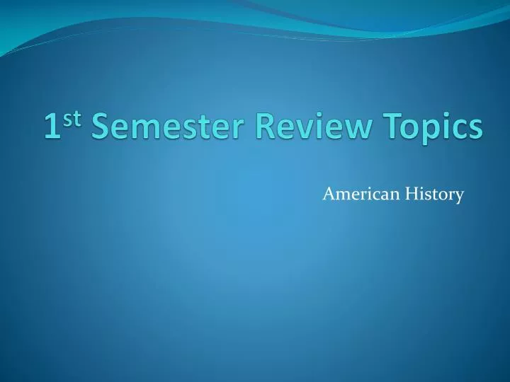 1 st semester review topics