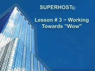 SUPERHOST R Lesson # 3 ~ Working 	Towards &quot;Wow&quot;