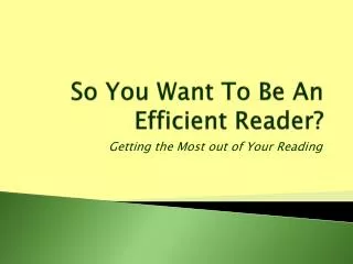 So You Want To Be An Efficient Reader?