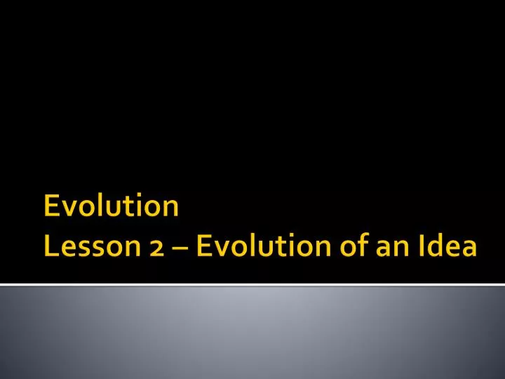 evolution lesson 2 evolution of an idea