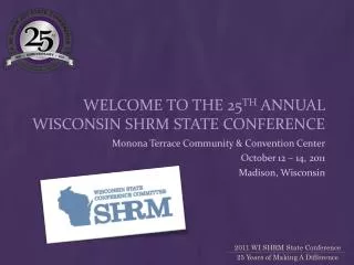 Welcome to the 25 th annual Wisconsin SHRM State Conference
