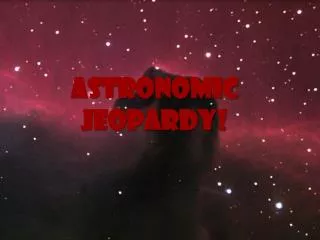 Astronomic Jeopardy !