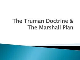 The Truman Doctrine &amp; The Marshall Plan