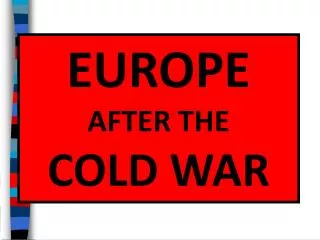 EUROPE AFTER THE COLD WAR