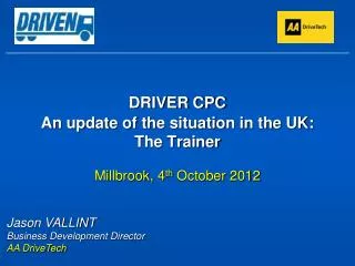 DRIVER CPC An update of the situation in the UK: The Trainer