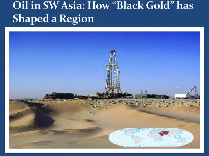 oil in sw asia how black gold has shaped a region