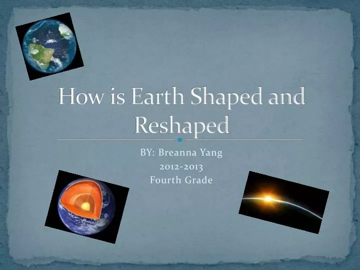 how is earth shaped and reshaped