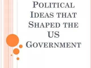 Political Ideas that Shaped the US Government
