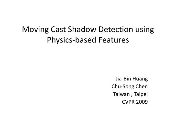 moving cast shadow detection using physics based features