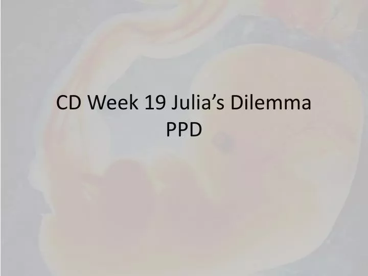 cd week 19 julia s dilemma ppd