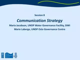 Session 8 Communication Strategy Maria Jacobson, UNDP Water Governance Facility, SIWI