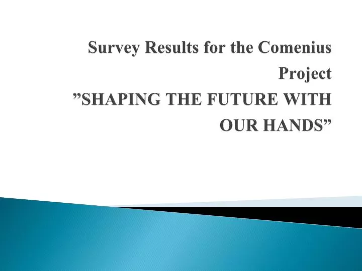survey results for the c omenius p roject shaping the future with our hands