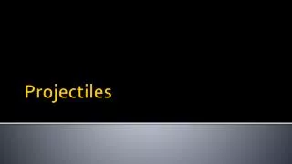 projectiles