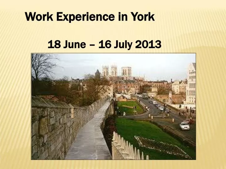 work e xperience in york 18 june 16 july 2013
