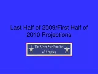 Last Half of 2009/First Half of 2010 Projections