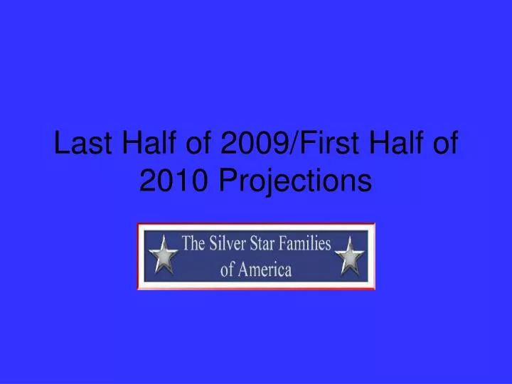 last half of 2009 first half of 2010 projections