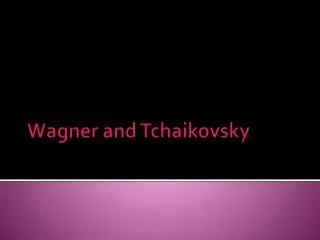 Wagner and Tchaikovsky