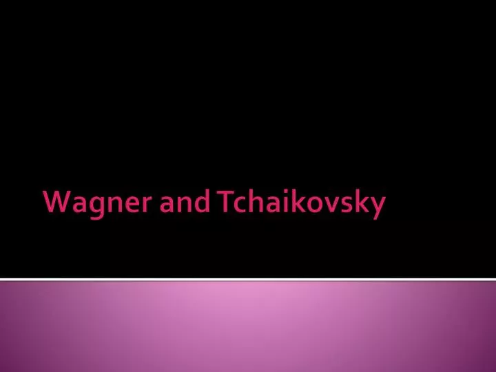 wagner and tchaikovsky