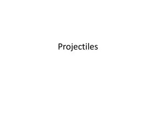 Projectiles