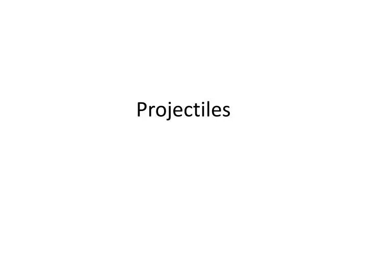 projectiles