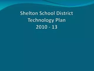 Shelton School District Technology Plan 2010 - 13