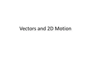 Vectors and 2D Motion