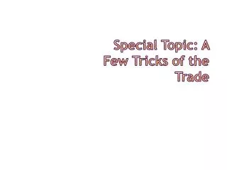 Special Topic: A Few Tricks of the Trade