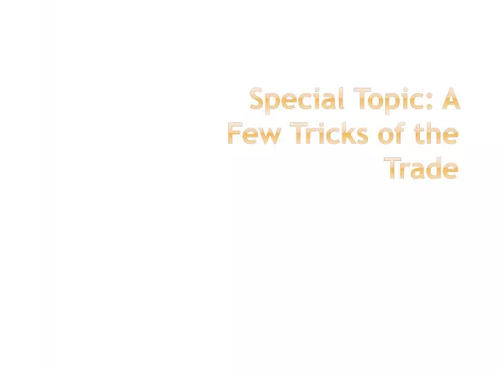 special topic a few tricks of the trade