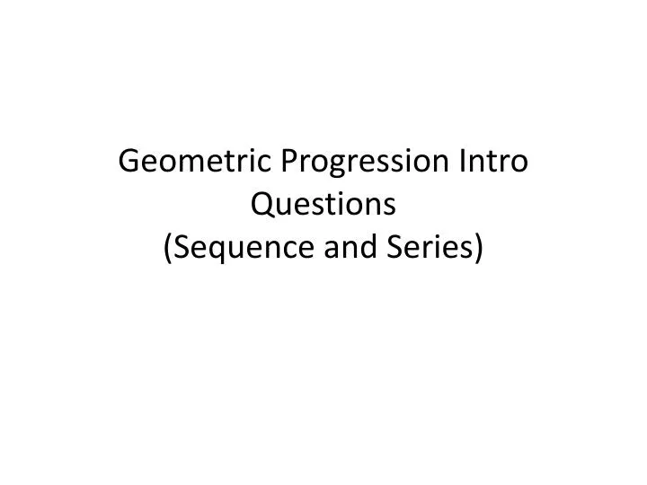 geometric progression intro questions sequence and series
