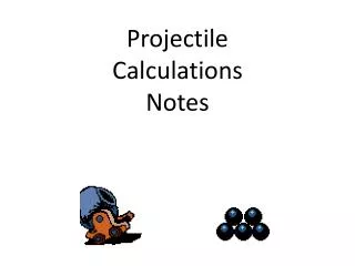 Projectile Calculations Notes
