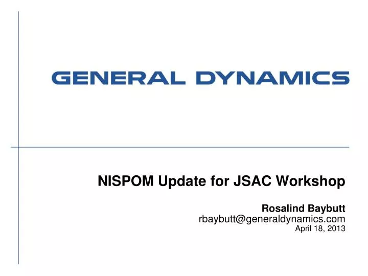 nispom update for jsac workshop rosalind baybutt rbaybutt@generaldynamics com april 18 2013