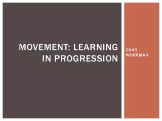 MOVEMENT: LEARNING IN PROGRESSION