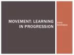 MOVEMENT: LEARNING IN PROGRESSION - slide 1
