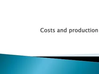 Costs and production